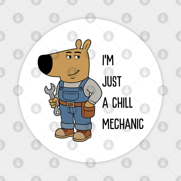I'M JUST A CHILL MECHANIC Magnet by Demian Stipatio